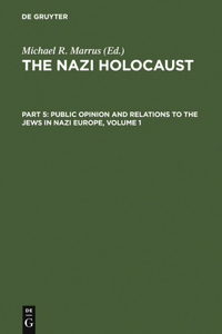 Nazi Holocaust. Part 5: Public Opinion and Relations to the Jews in Nazi Europe. Volume 1