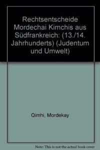 Rechtsentscheide Mordechai Kimchis Aus Suedfrankreich (13./14. Jahrhundert)