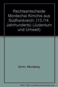 Rechtsentscheide Mordechai Kimchis aus Suedfrankreich (13./14. Jahrhundert)