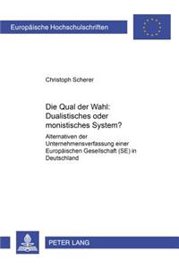 «Die Qual Der Wahl» Dualistisches Oder Monistisches System?: Alternativen Der Unternehmensverfassung Einer Europaeischen Gesellschaft (Se) in Deutschland