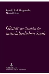 Glossar zur Geschichte der mittelalterlichen Stadt