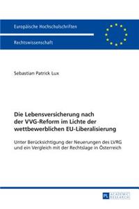 Die Lebensversicherung nach der VVG-Reform im Lichte der wettbewerblichen EU-Liberalisierung