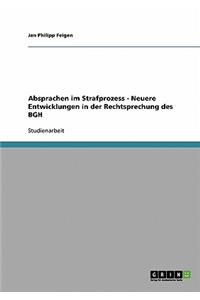 Absprachen Im Strafprozess. Neuere Entwicklungen in Der Rechtsprechung Des Bgh