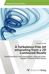 Turbulence-Free Jet emanating from a 2D Contoured Nozzle