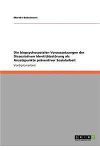 Die biopsychosozialen Voraussetzungen der Dissoziativen Identitätsstörung als Ansatzpunkte präventiver Sozialarbeit