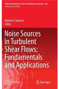 Noise Sources in Turbulent Shear Flows: Fundamentals and Applications