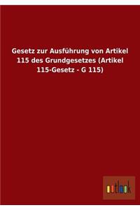 Gesetz zur Ausführung von Artikel 115 des Grundgesetzes (Artikel 115-Gesetz - G 115)