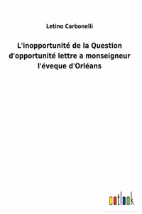 L'inopportunité de la Question d'opportunité lettre a monseigneur l'éveque d'Orléans