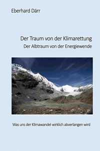 Traum von der Klimarettung - Der Albtraum von der Energiewende