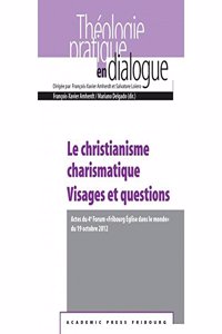 Le Christianisme Charismatique. Visages Et Questions: Actes Du 4e Forum Fribourg Eglise Dans Le Monde Du 19 Octobre 2012