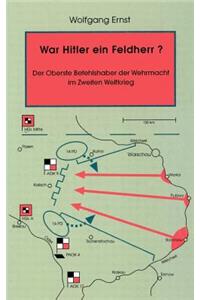 War Hitler ein Feldherr? Der Oberste Befehlshaber der Wehrmacht im zweiten Weltkrieg