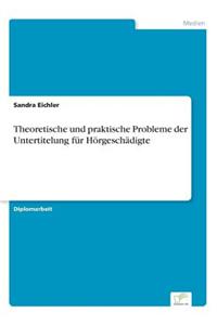 Theoretische und praktische Probleme der Untertitelung für Hörgeschädigte