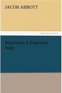 Stuyvesant A Franconia Story