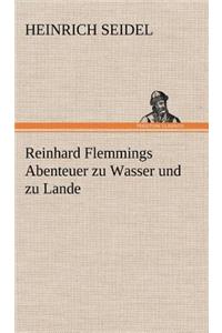 Reinhard Flemmings Abenteuer Zu Wasser Und Zu Lande