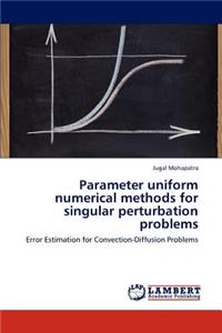 Parameter uniform numerical methods for singular perturbation problems