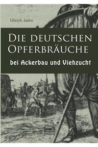 Die deutschen Opferbräuche bei Ackerbau und Viehzucht