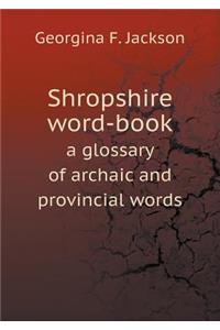 Shropshire Word-Book a Glossary of Archaic and Provincial Words