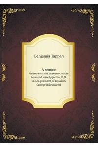 A Sermon Delivered at the Interment of the Reverend Jesse Appleton, D.D., A.A.S. President of Bowdoin College in Brunswick