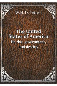 The United States of America Its Rise, Government, and Destiny