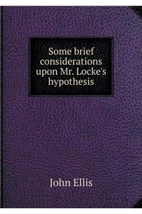 Some brief considerations upon Mr. Locke's hypothesis