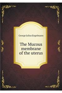 The Mucous Membrane of the Uterus