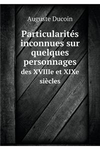 Particularités Inconnues Sur Quelques Personnages Des Xviiie Et Xixe Siècles
