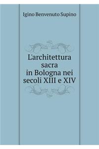 L'Architettura Sacra in Bologna Nei Secoli XIII E XIV