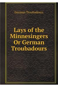 Lays of the Minnesingers Or German Troubadours