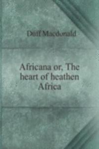 AFRICANA OR THE HEART OF HEATHEN AFRICA