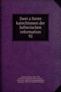 Zwei alteste katechismen der lutherischen reformation