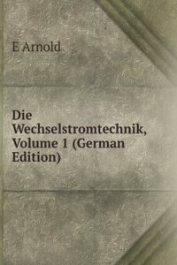 Die Gleichstrommaschine: Ihre Theorie, Untersuchung, Konstruktion, Berechnung Und Arbeitsweise, Volume 1 (German Edition)