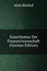 Katechismus Der Finanzwissenschaft (German Edition)
