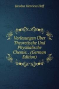 Vorlesungen Uber Theoretische Und Physikalische Chemie. . (German Edition)