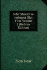 Sefer Sheelot u-teshuvot Olat Yitsa Volume 2 (Hebrew Edition)