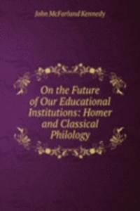 On the Future of Our Educational Institutions: Homer and Classical Philology