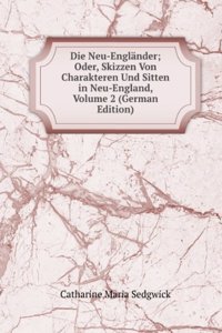 Die Neu-Englander; Oder, Skizzen Von Charakteren Und Sitten in Neu-England, Volume 2 (German Edition)