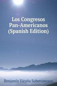 Los Congresos Pan-Americanos (Spanish Edition)