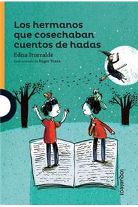 Los Hermanos Que Cosechaban Cuentos de Hadas / The Brothers Who Harvested Fairy Tales (Serie Naranja) Spanish Edition