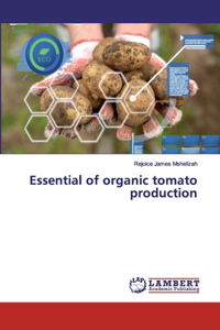 Essential of organic tomato production