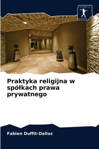 Praktyka religijna w spólkach prawa prywatnego