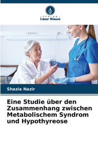 Eine Studie über den Zusammenhang zwischen Metabolischem Syndrom und Hypothyreose