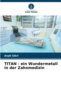 TITAN - ein Wundermetall in der Zahnmedizin