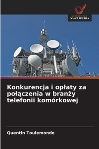 Konkurencja i oplaty za polączenia w branży telefonii komórkowej