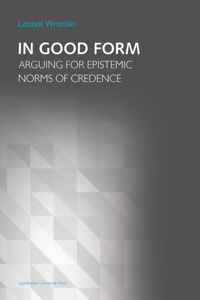In Good Form – Arguing for Epistemic Norms of Credence