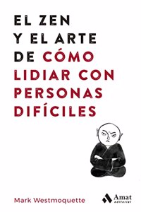 El zen y el arte de como lidiar con personas dificiles