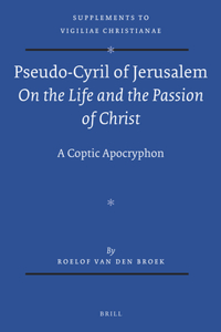 Pseudo-Cyril of Jerusalem on the Life and the Passion of Christ