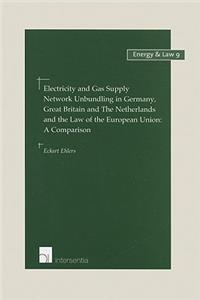 Electricity and Gas Supply Network Unbundling in Germany, Great Britain and the Netherlands and the Law of the EU