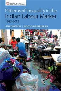 Patterns of Inequality in the Indian Labour Market: 1983-2012