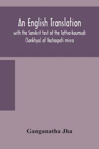English translation, with the Sanskrit text of the Tattva-kaumudi. (Sankhya) of Vachaspati misra