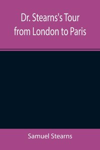 Dr. Stearns's Tour from London to Paris